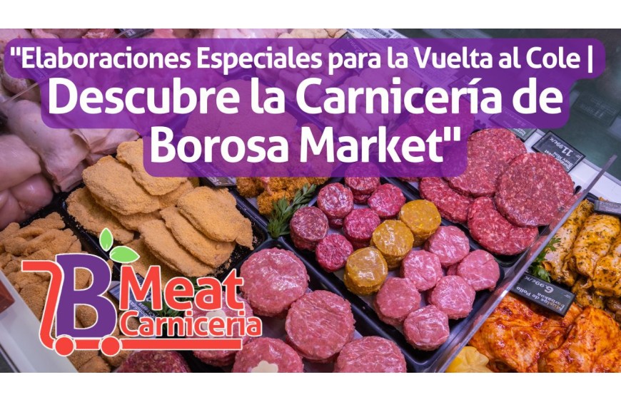 Descubre las Delicias de la Sección de Carnicería en la Vuelta al Cole